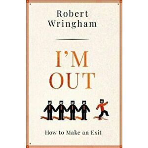 I'm Out. How to Make an Exit, Paperback - Robert Wringham imagine
