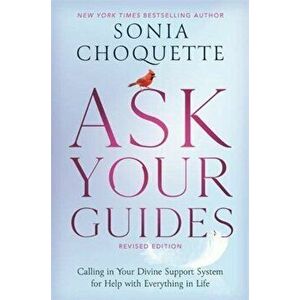 Ask Your Guides. Calling in Your Divine Support System for Help with Everything in Life, Revised Edition, Paperback - Sonia Choquette imagine