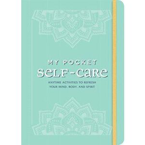 My Pocket Self-Care. Anytime Activities to Refresh Your Mind, Body, and Spirit, Paperback - Adams Media imagine