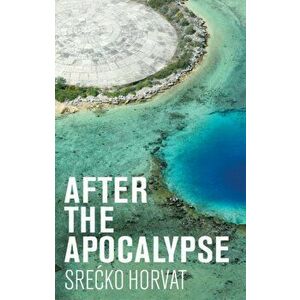 After the Apocalypse, Paperback - Srecko Horvat imagine