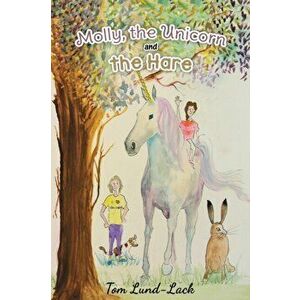 Molly, the Unicorn and the Hare, Paperback - Tom Lund-Lack imagine