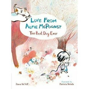 Love from Alfie McPoonst, The Best Dog Ever, Paperback - Dawn Mcniff imagine