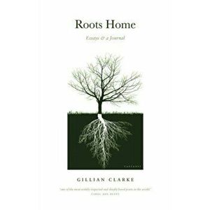 Roots Home. Essays and a Journal, Paperback - Gillian Clarke imagine