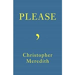 Please, Paperback - Christopher Meredith imagine