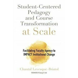 Student-Centered Pedagogy and Course Transformation at Scale, Paperback - Chantal Levesque-Bristol imagine