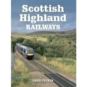 Scottish Highland Railways, Paperback - David Tucker imagine