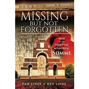 Missing But Not Forgotten. Men of the Thiepval Memorial - Somme, Paperback - Pam Linge imagine