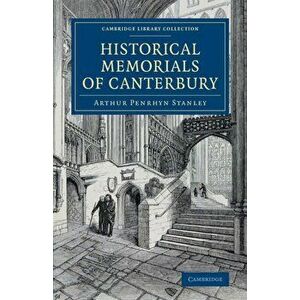Historical Memorials of Canterbury, Paperback - Arthur Penrhyn Stanley imagine