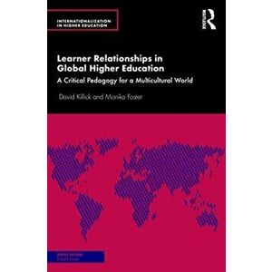 Learner Relationships in Global Higher Education. A Critical Pedagogy for a Multicultural World, Paperback - Monika Foster imagine