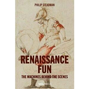 Renaissance Fun. The Machines Behind the Scenes, Paperback - Philip Steadman imagine