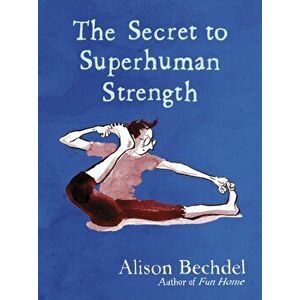 Secret to Superhuman Strength, Hardback - Alison Bechdel imagine