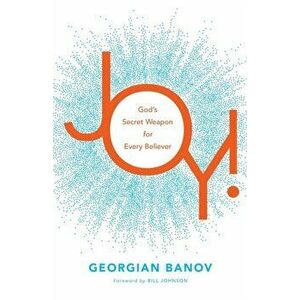 Joy!. God's Secret Weapon for Every Believer, Paperback - Georgian Banov imagine