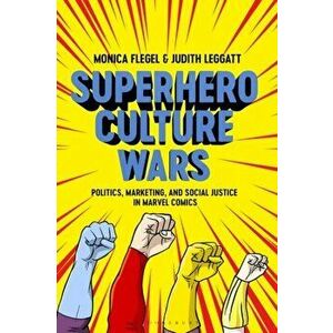Superhero Culture Wars. Politics, Marketing, and Social Justice in Marvel Comics, Hardback - Dr Judith Leggatt imagine