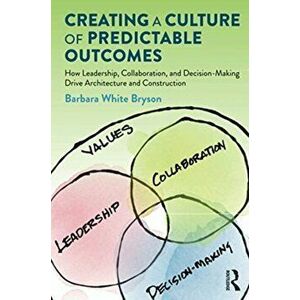 Creating a Culture of Predictable Outcomes, Paperback - Barbara White Bryson imagine