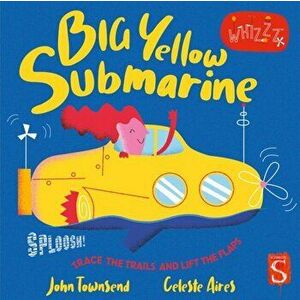 Sploosh! Big Yellow Submarine, Board book - John Townsend imagine