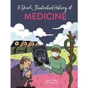 Short, Illustrated History of... Medicine, Paperback - John C. Miles imagine