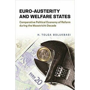 Euro-Austerity and Welfare States. Comparative Political Economy of Reform during the Maastricht Decade, Hardback - H. Tolga Bolukbasi imagine