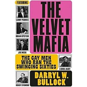 Velvet Mafia: The Gay Men Who Ran the Swinging Sixties, Hardback - Darryl W Bullock imagine