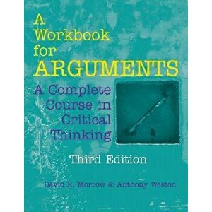 Workbook for Arguments. A Complete Course in Critical Thinking, Paperback - Anthony Weston imagine
