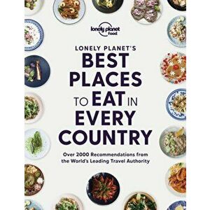 Lonely Planet's Best Places to Eat in Every Country, Hardback - Lonely Planet Food imagine