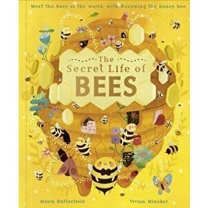Secret Life of Bees. Meet the bees of the world, with Buzzwing the honeybee, Hardback - Moira Butterfield imagine