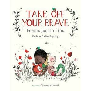 Take Off Your Brave: Poems Just for You, Hardback - Nadim . imagine