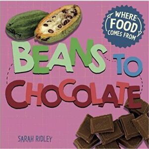 Beans to Chocolate, Paperback - Sarah Ridley imagine