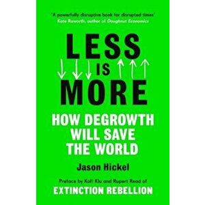 Less is More. How Degrowth Will Save the World, Paperback - Jason Hickel imagine