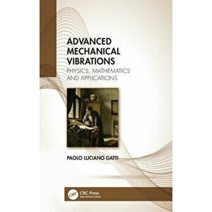 Advanced Mechanical Vibrations. Physics, Mathematics and Applications, Hardback - Paolo Luciano Gatti imagine