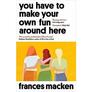 You Have to Make Your Own Fun Around Here. Longlisted for the Authors' Club Best First Novel Award, Paperback - Frances Macken imagine