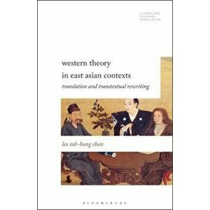 Western Theory in East Asian Contexts. Translation and Transtextual Rewriting, Hardback - Professor Leo Tak-Hung Chan imagine