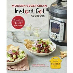 Modern Vegetarian Instant Pot (R) Cookbook. 101 Veggie and Vegan Recipes for Your Multi-Cooker, Hardback - Jenny Tschiesche imagine