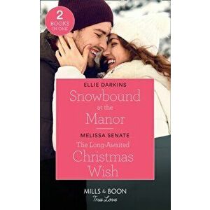 Snowbound At The Manor / The Long-Awaited Christmas Wish, Paperback - Melissa Senate imagine