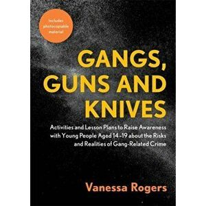 Gangs, Guns and Knives, Paperback - Vanessa Rogers imagine