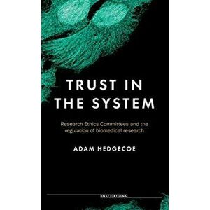 Trust in the System. Research Ethics Committees and the Regulation of Biomedical Research, Hardback - Adam Hedgecoe imagine