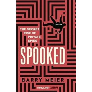 Spooked. The Secret Rise of Private Spies, Hardback - Barry Meier imagine