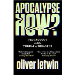 Apocalypse How?. Technology and the Threat of Disaster, Paperback - Oliver Letwin imagine