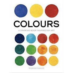 Colours. A Drawing Book Inspired by Art, Paperback - Giovanna Ranaldi imagine