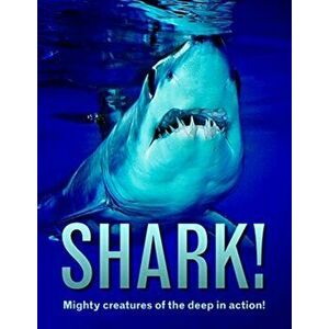 Shark!. Mighty creatures of the deep in action!, Paperback - Paul Mason imagine