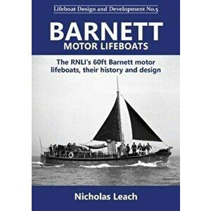 Barnett motor lifeboats. The RNLI's 60ft Barnett motorlifeboats, their history and design, Paperback - Nicholas Leach imagine