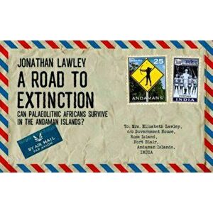 Road to Extinction. Can Palaeolithic Africans survive in the Andaman Islands?, Paperback - Jonathan Lawley imagine
