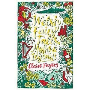 Welsh Fairy Tales, Myths and Legends, Paperback - Claire Fayers imagine