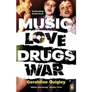 Music Love Drugs War, Paperback - Geraldine Quigley imagine