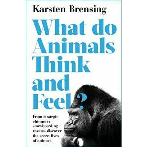 What Do Animals Think and Feel?, Paperback - Karsten Brensing imagine