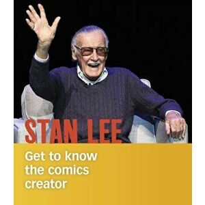 Stan Lee. Get to Know the Comics Creator, Paperback - Cristina Oxtra imagine