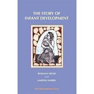 Story of Infant Development. Observational work with Martha Harris, Paperback - Romana Negri imagine