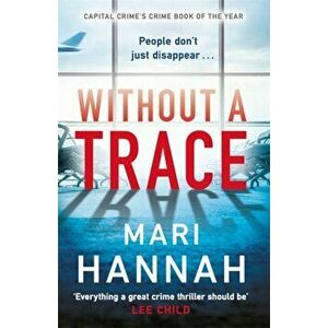 Without a Trace. Capital Crime's Crime Book of the Year, Paperback - Mari Hannah imagine