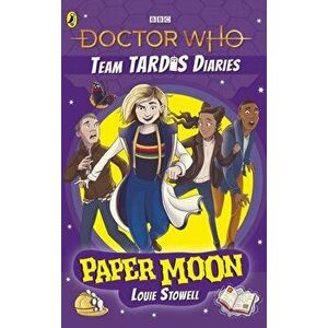 Doctor Who: Paper Moon. The Team TARDIS Diaries, Volume 1, Paperback - Louie Stowell imagine