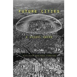 Future Cities. A Visual Guide, Paperback - Dr Paul Cureton imagine