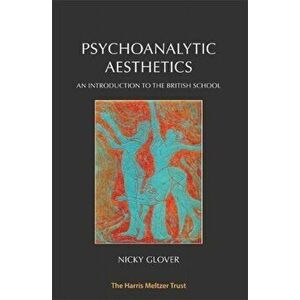 Psychoanalytic Aesthetics, Paperback - Nicky Glover imagine